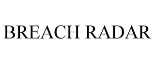 BREACH RADAR