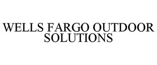 WELLS FARGO OUTDOOR SOLUTIONS