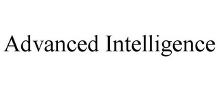 ADVANCED INTELLIGENCE