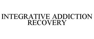 INTEGRATIVE ADDICTION RECOVERY