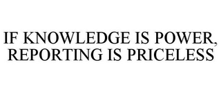 IF KNOWLEDGE IS POWER, REPORTING IS PRICELESS