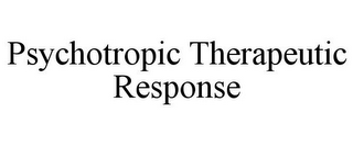 PSYCHOTROPIC THERAPEUTIC RESPONSE