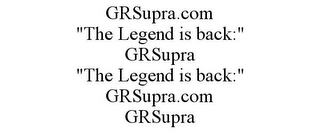 GRSUPRA.COM "THE LEGEND IS BACK:" GRSUPRA "THE LEGEND IS BACK:" GRSUPRA.COM GRSUPRA