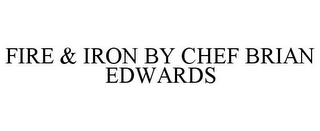 FIRE & IRON BY CHEF BRIAN EDWARDS