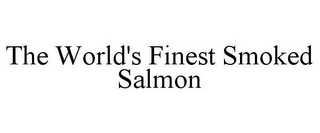 THE WORLD'S FINEST SMOKED SALMON