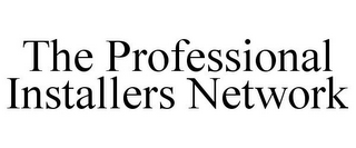 THE PROFESSIONAL INSTALLERS NETWORK