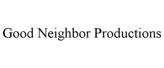 GOOD NEIGHBOR PRODUCTIONS