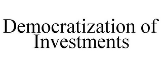 DEMOCRATIZATION OF INVESTMENTS