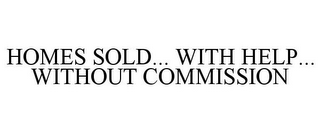 HOMES SOLD... WITH HELP... WITHOUT COMMISSION