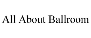 ALL ABOUT BALLROOM