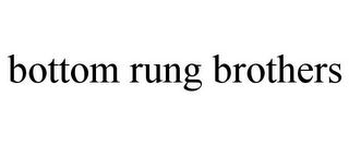 BOTTOM RUNG BROTHERS
