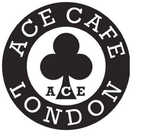 ACE CAFE LONDON ACE