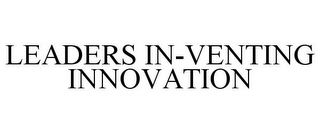 LEADERS IN-VENTING INNOVATION