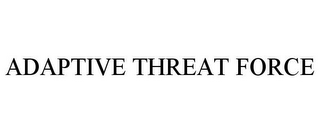 ADAPTIVE THREAT FORCE