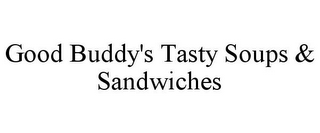 GOOD BUDDY'S TASTY SOUPS & SANDWICHES