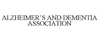 ALZHEIMER'S AND DEMENTIA ASSOCIATION