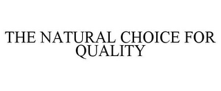 THE NATURAL CHOICE FOR QUALITY