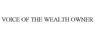 VOICE OF THE WEALTH OWNER