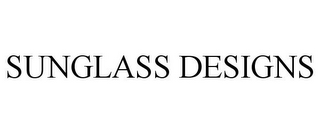 SUNGLASS DESIGNS