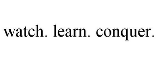 WATCH. LEARN. CONQUER.