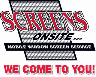 SCREENS ONSITE.COM MOBILE WINDOW SCREENSERVICE WE COME TO YOU!