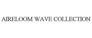 AIRELOOM WAVE COLLECTION