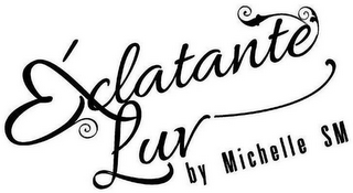 ECLATANTE LUV BY MICHELLE SM