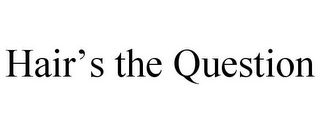 HAIR'S THE QUESTION