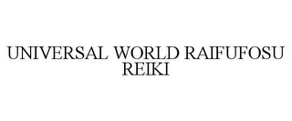 UNIVERSAL WORLD RAIFUFOSU REIKI