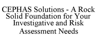 CEPHAS SOLUTIONS - A ROCK SOLID FOUNDATION FOR YOUR INVESTIGATIVE AND RISK ASSESSMENT NEEDS