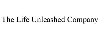 THE LIFE UNLEASHED COMPANY