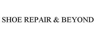 SHOE REPAIR & BEYOND