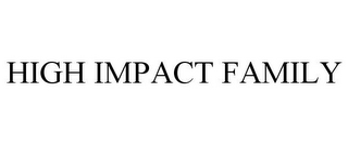 HIGH IMPACT FAMILY