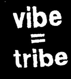 VIBE = TRIBE