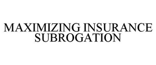 MAXIMIZING INSURANCE SUBROGATION