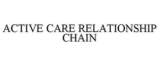 ACTIVE CARE RELATIONSHIP CHAIN