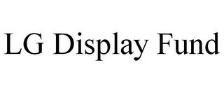 LG DISPLAY FUND