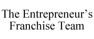 THE ENTREPRENEUR'S FRANCHISE TEAM