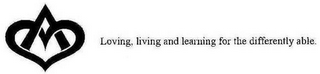 LOVING, LIVING AND LEARNING FOR THE DIFFERENTLY ABLE.