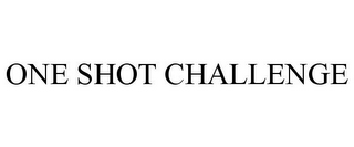 ONE SHOT CHALLENGE