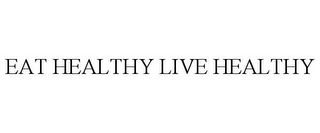 EAT HEALTHY LIVE HEALTHY
