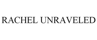 RACHEL UNRAVELED