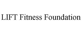 LIFT FITNESS FOUNDATION