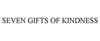 SEVEN GIFTS OF KINDNESS