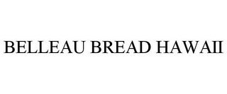 BELLEAU BREAD HAWAII