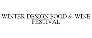 WINTER DESIGN FOOD & WINE FESTIVAL