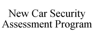 NEW CAR SECURITY ASSESSMENT PROGRAM