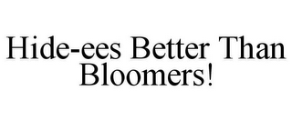 HIDE-EES BETTER THAN BLOOMERS!