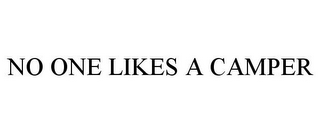 NO ONE LIKES A CAMPER