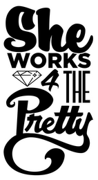 SHE WORKS 4 THE PRETTY